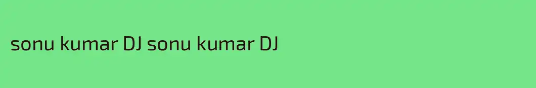 sonu kumar DJ sonu kumar DJ